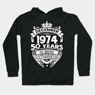 December 1974 50 Years Of Being Awesome Limited Edition Birthday Hoodie